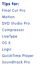 Tips for Final Cut Pro, Motion, DVD Studio Pro, Compressor, LiveType, OS X, Logic, QuickTime Player, Soundtrack Pro
